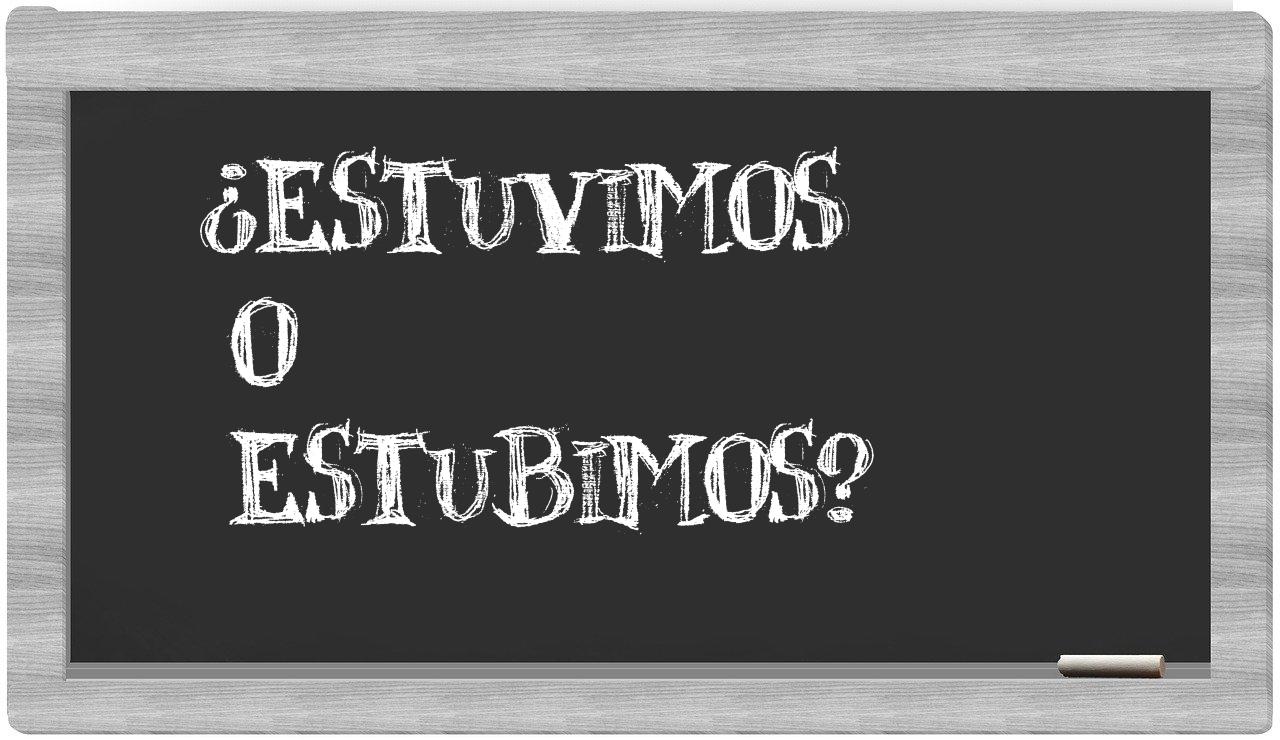 estuvimos o estubimos